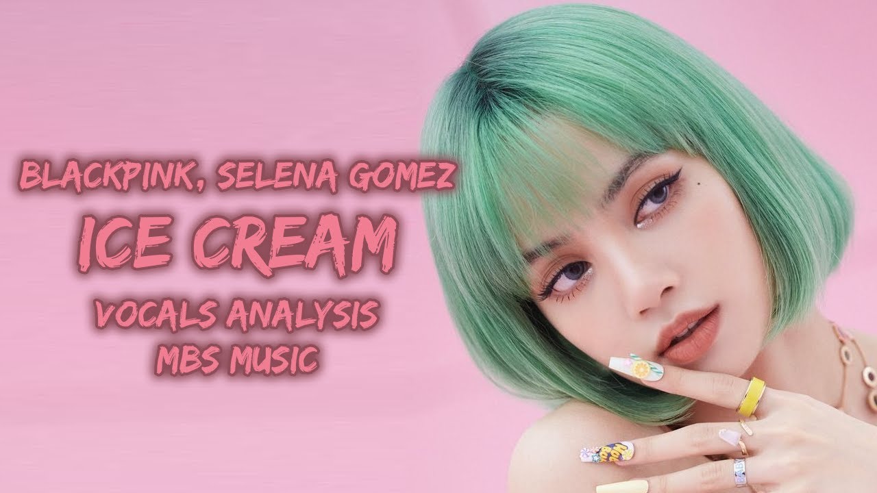 BLACKPINK (블랙핑크) - Ice Cream (with Selena Gomez) ~ Vocals Analysis