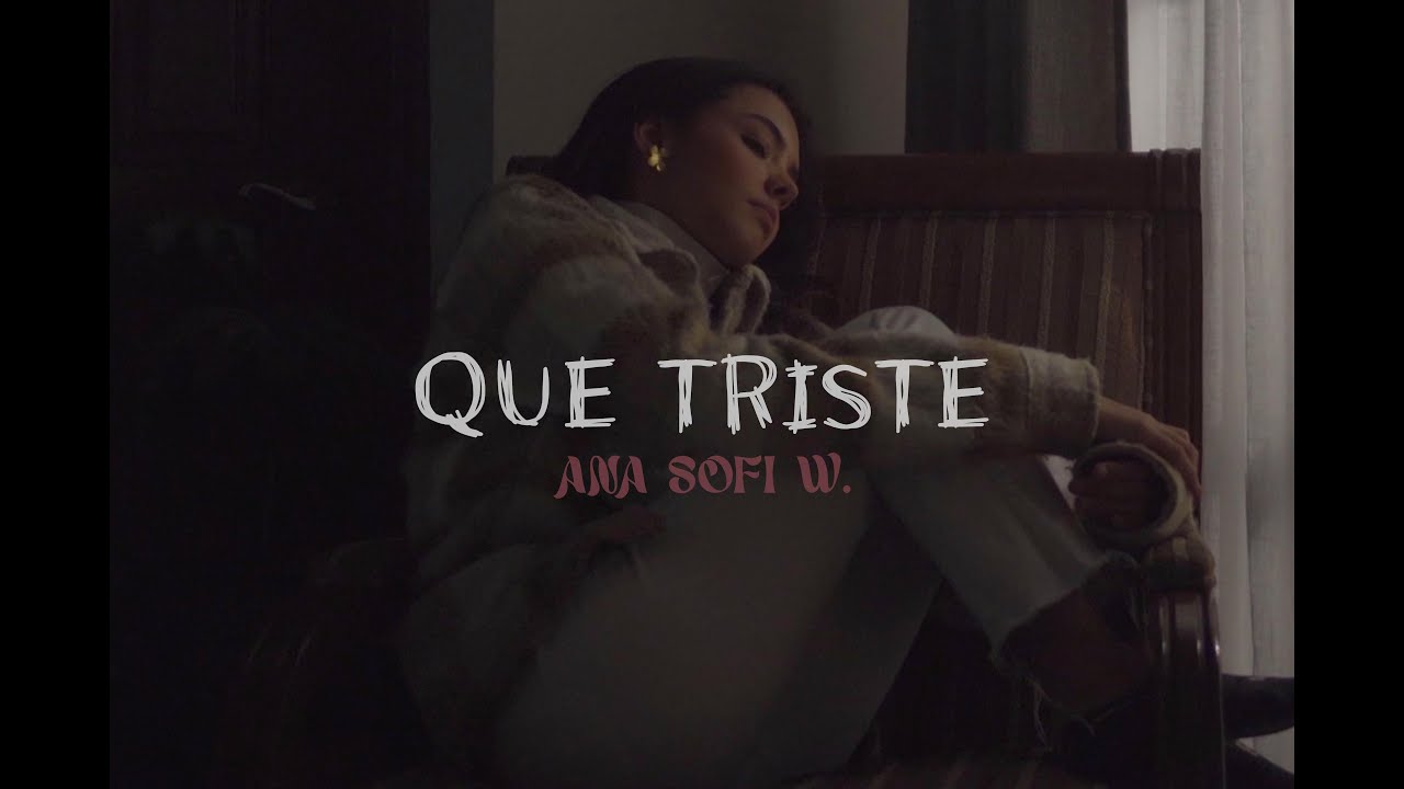 Ana Sofi W - que triste - VIDEO OFICIAL