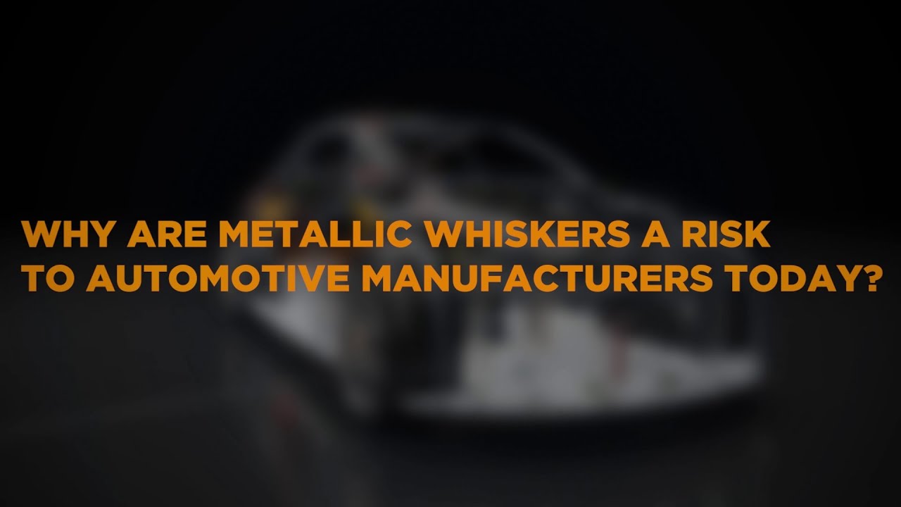 Why Metallic Whiskers are a Risk to Automotive Manufacturers Today