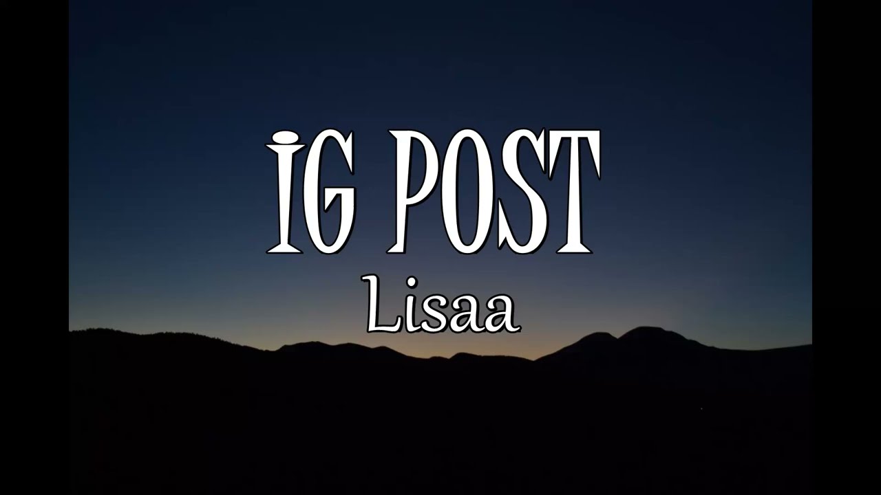 Lisaa - IG POST ( Lyrics)