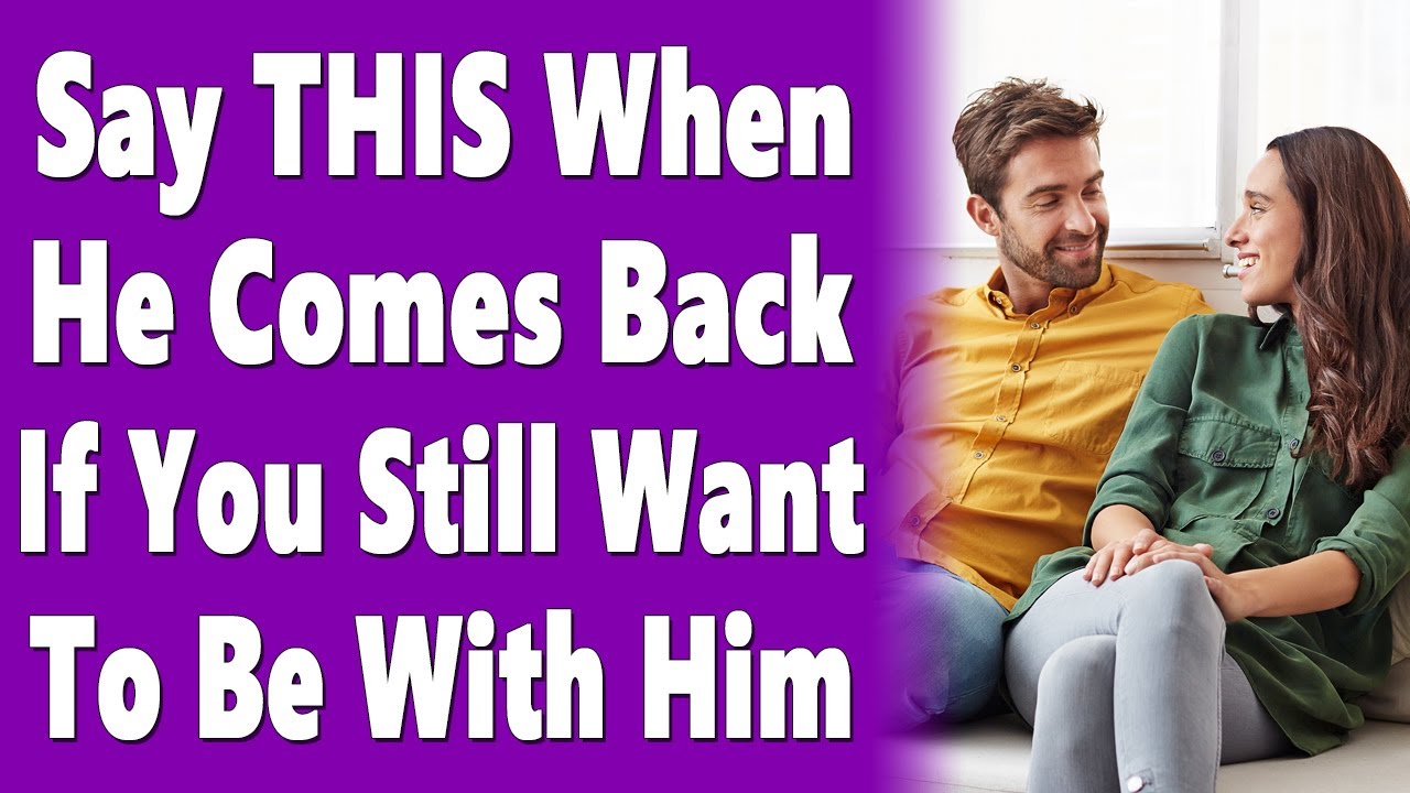 Say THIS When A Man Comes Back After Pulling Away If You Still Want To Be With Him