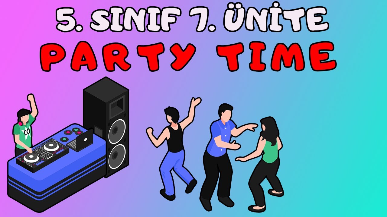 5.SINIF İNGİLİZCE 7.ÜNİTE PARTY TIME KELİMELERİ VE KONU ANLATIMI