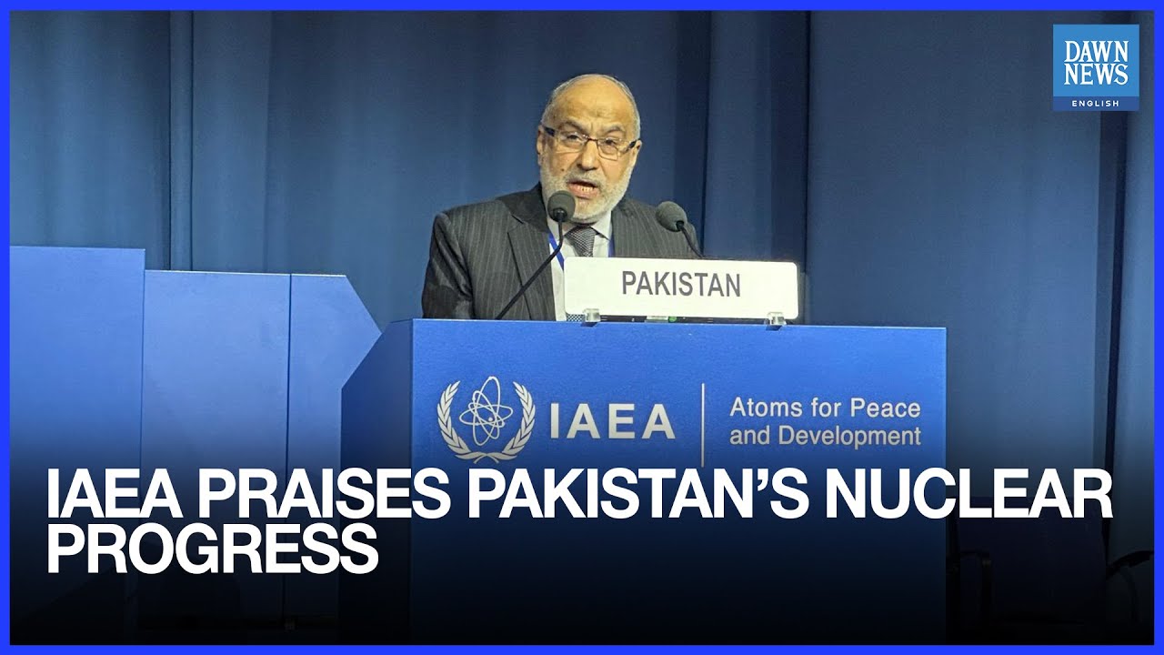 IAEA Praises Pakistan&rsquo;s Peaceful Nuclear Progress | Dawn News English