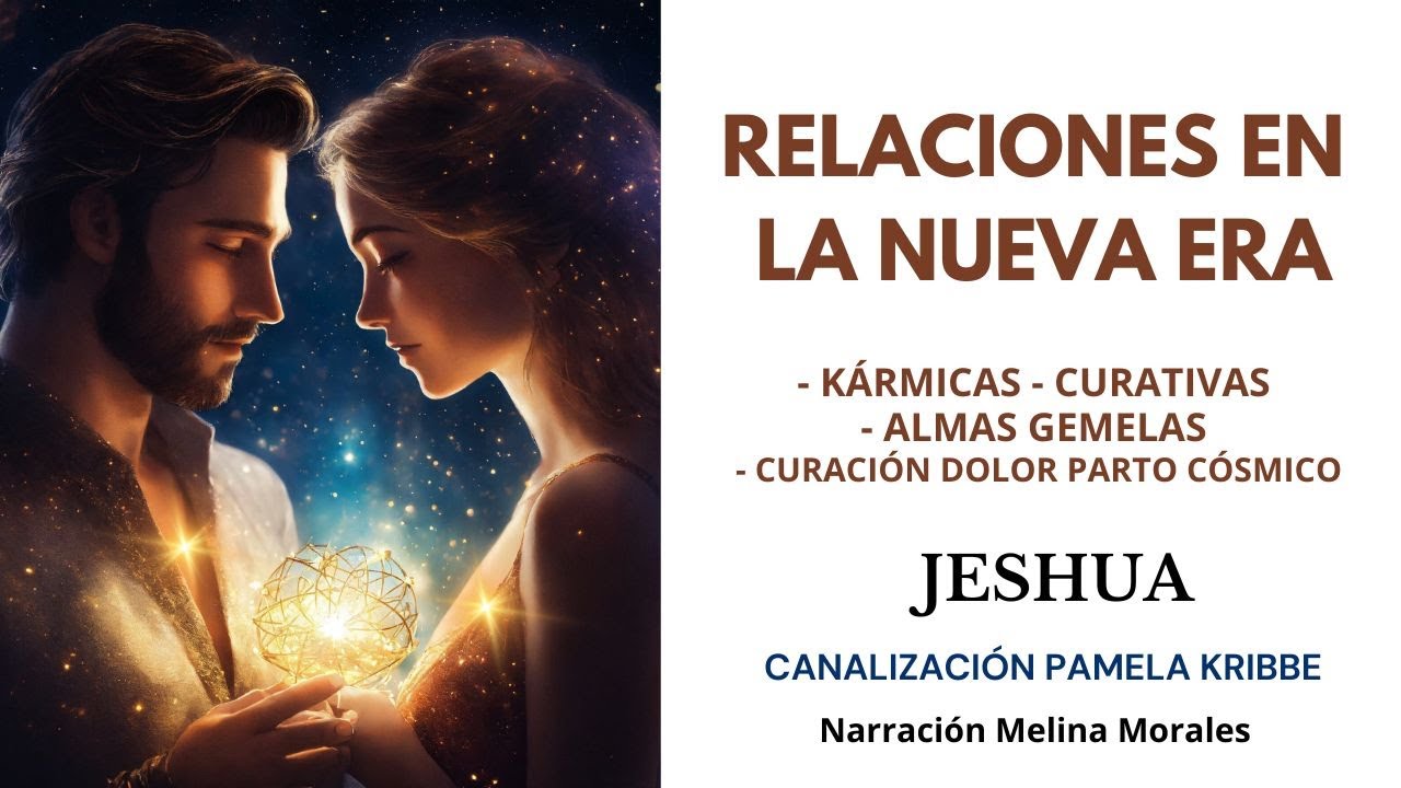 RELACIONES EN LA NUEVA ERA💖 Karmáticas - Curativas - Almas Gemelas💫Jeshua🦋Canalización Pamela Kribbe