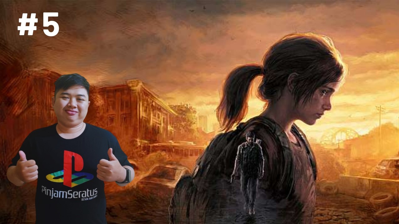 【The Last of Us Part 1】Menamatkan Petualangan Yang Sangat Bagus Ini + Main Last of Us Behind