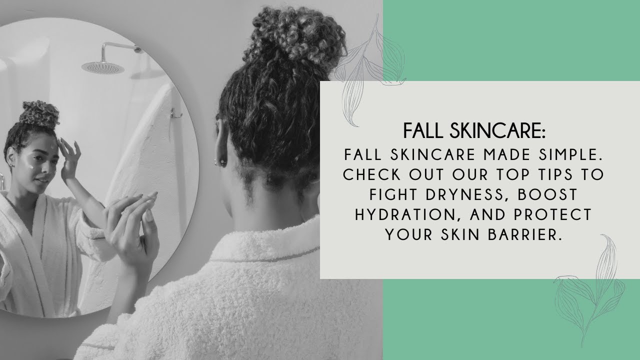 Fall Skincare: Tips you Need Before The Weather Turns Cold