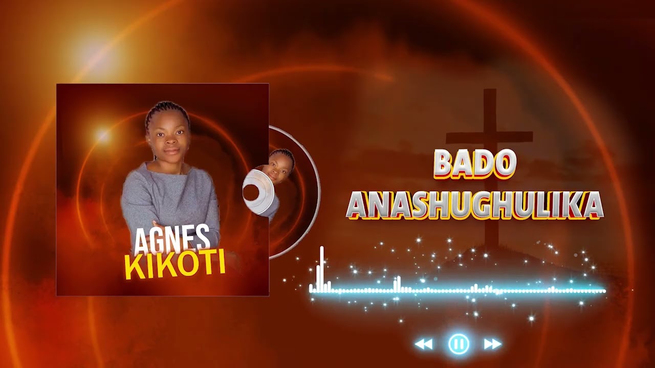 BADO ANASHUGHULIKA_AGNES KIKOTI (Official audio) #worshipmusic #gospelmusic #makemefamous 