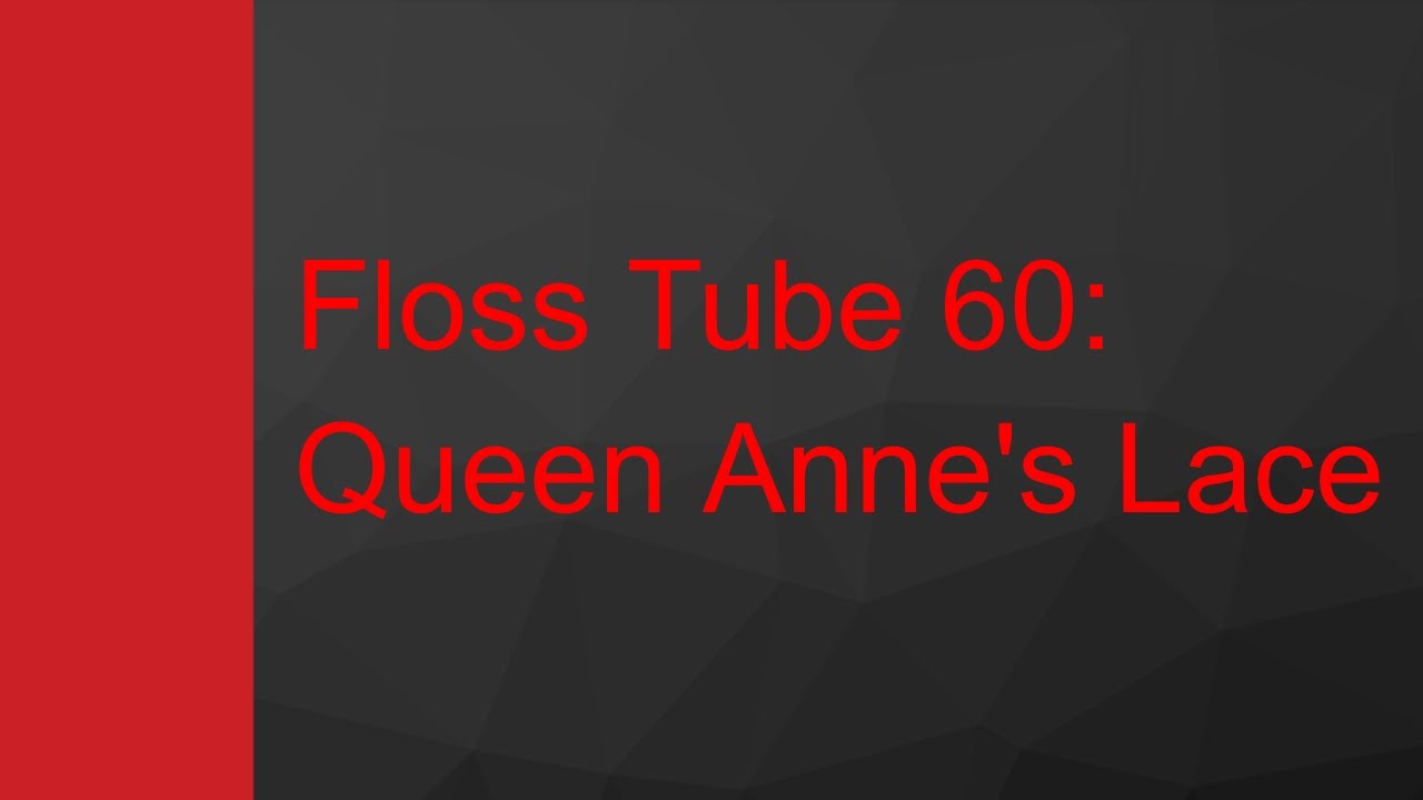 Floss Tube 60: Queen Anne's Lace