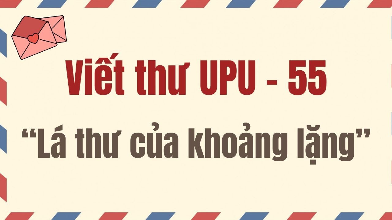 Cuộc thi viết thư Quốc tế UPU lần thứ 55 - năm 2026 - LÁ THƯ CỦA KHOẢNG LẶNG
