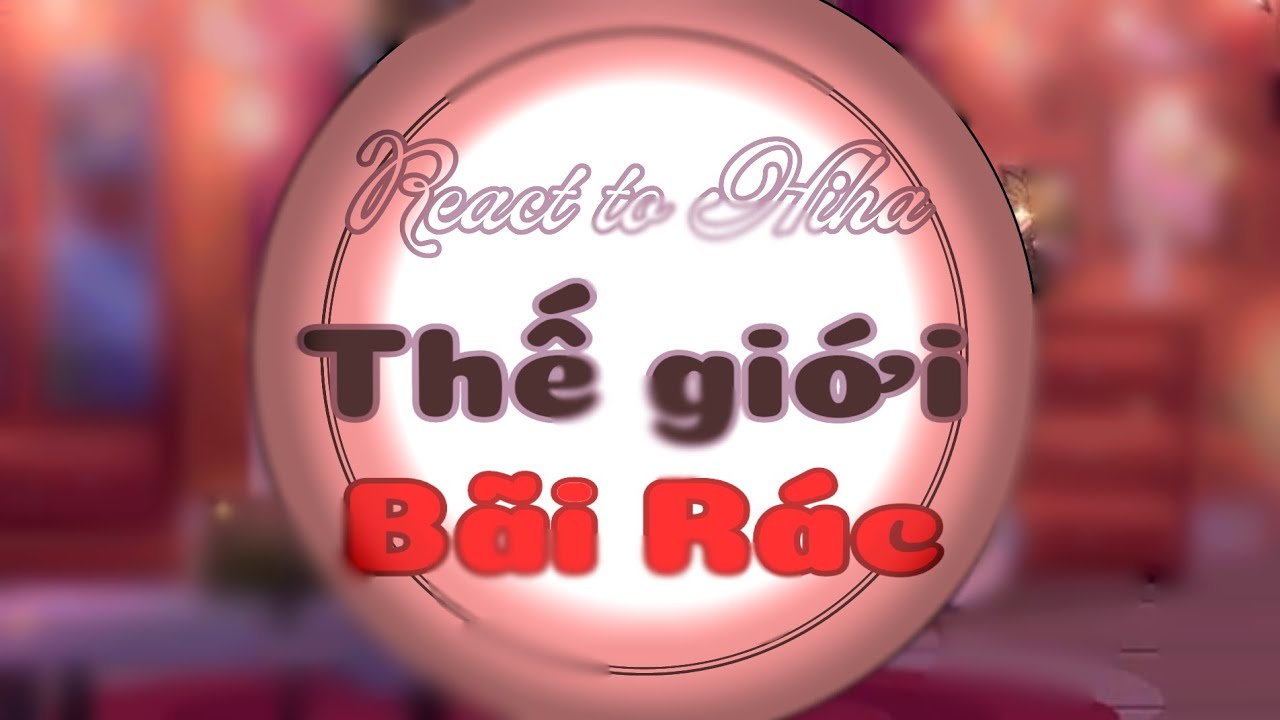 React to Hiha//Thế giới Bãi Rác//_by:Hy_/Mô tả/_#gacha #edit #hihaaut #Coffeeteambaton