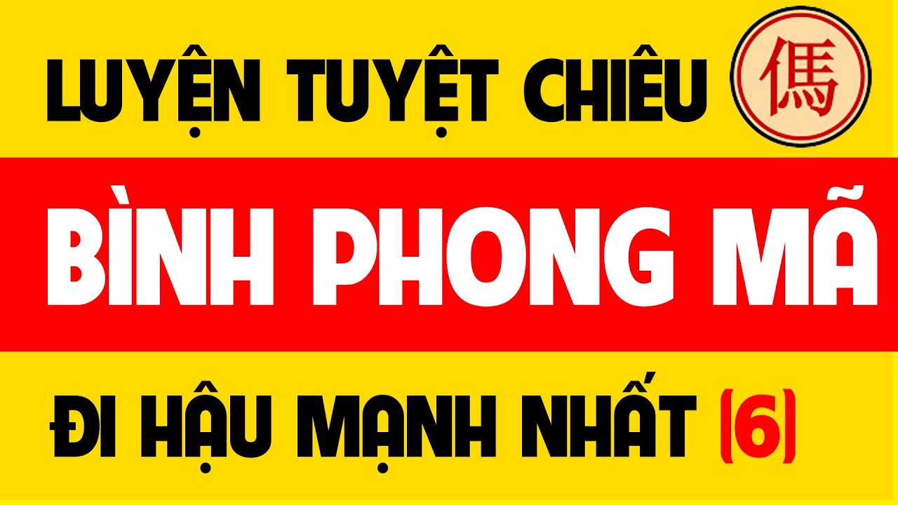 Học cờ tướng Bình phong mã đi hậu - Khai cuộc cờ tướng mạnh nhất.