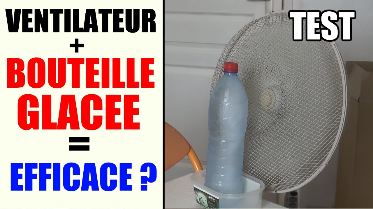 climatiseur maison bouteille glacée ventilateur efficace ? vaut il mieux un climatiseur mobile ?