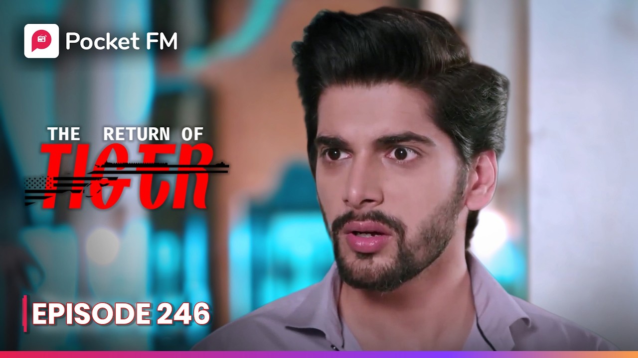 Episode 246 | The Return of Tiger | Pocket FM