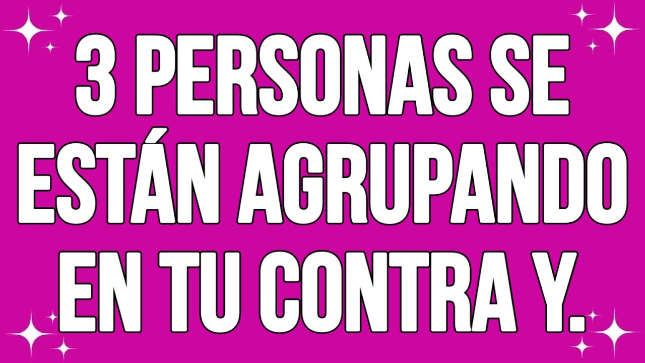 3 personas se están agrupando en tu contra y...