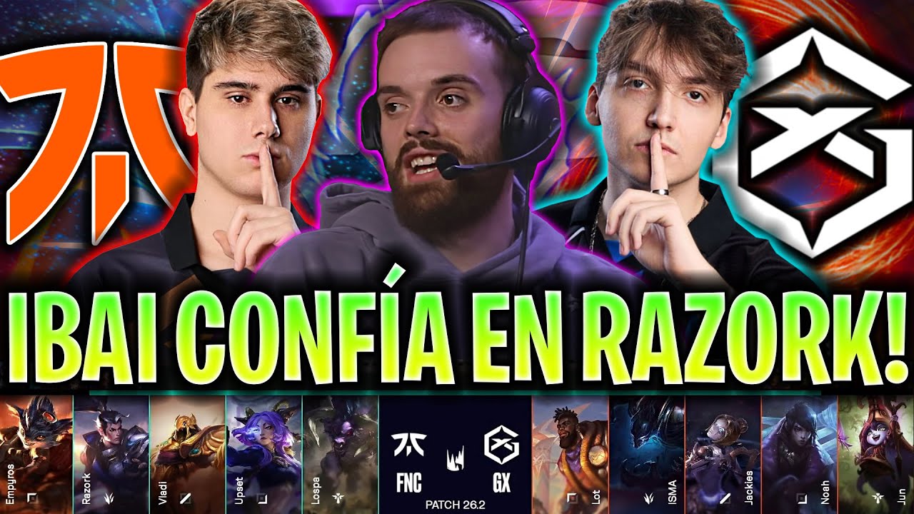 IBAI CONFÍA EN LA VUELTA RAZORK Y FNATIC!😱 - FNC vs GX LEC VERSUS 2026 ESPAÑOL IBAI COSTREAM