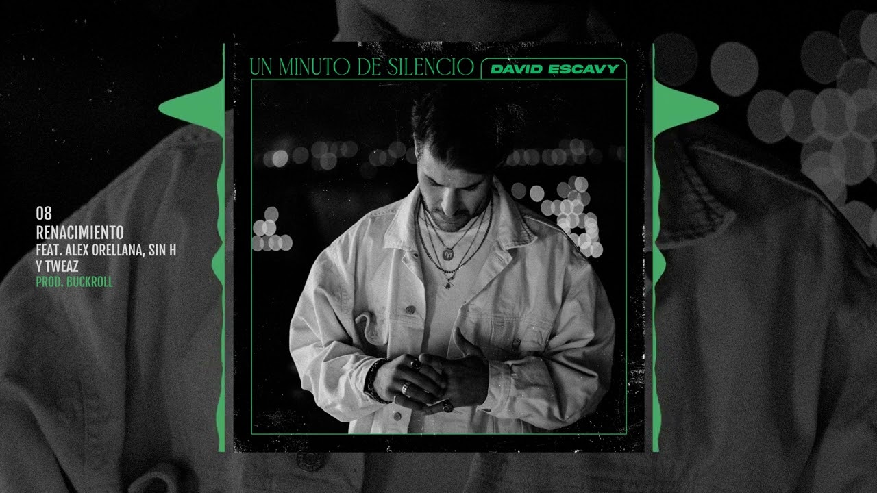 DAVID ESCAVY - UN MINUTO DE SILENCIO - 08. Renacimiento (Feat. Alex Orellana, Sin H, Tweaz)