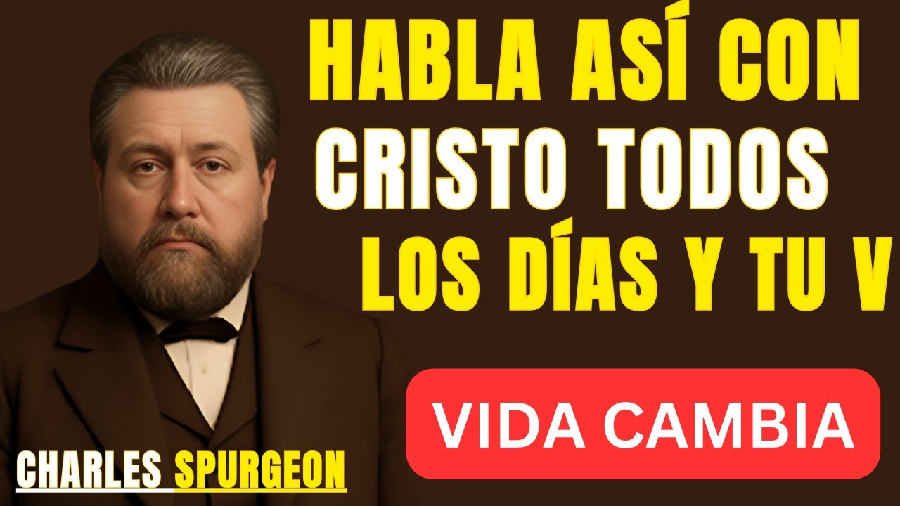HABLA ASÍ CON CRISTO TODOS LOS DÍAS Y TU VIDA CAMBIA |BEST SPEECH CHARLES SPURGEON|