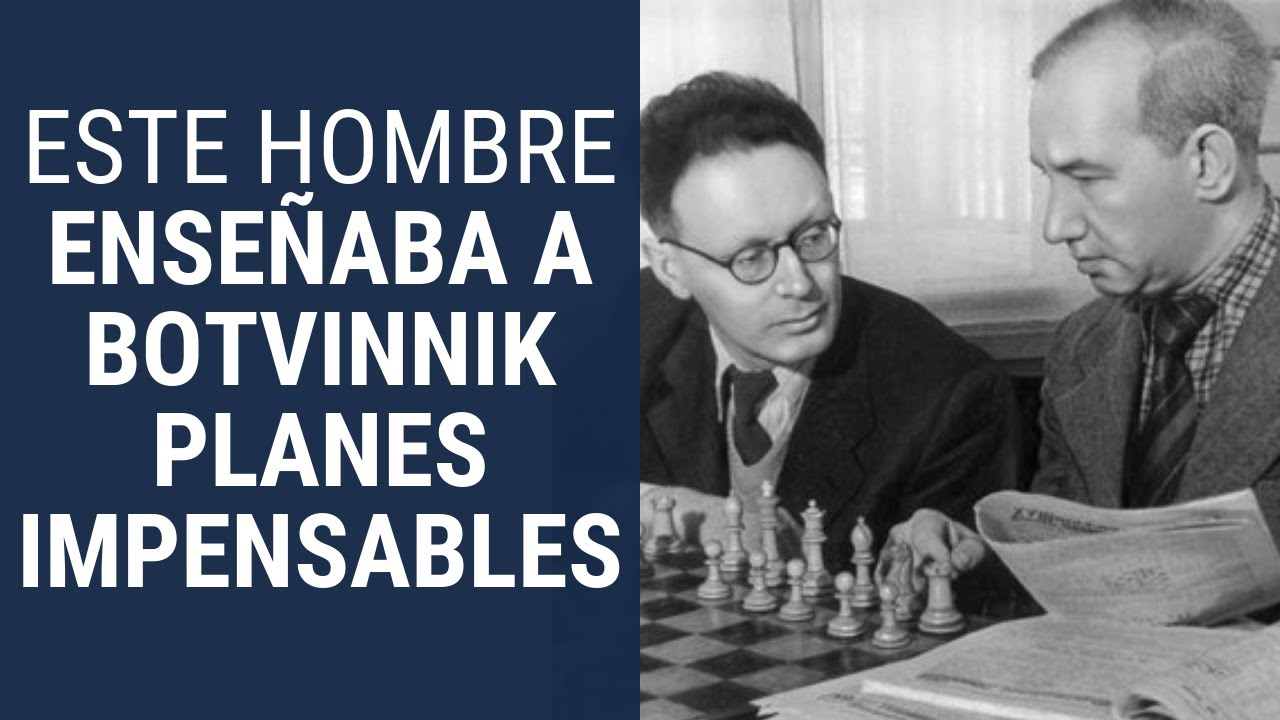 Este hombre enseñaba a Botvinnik planes impensables