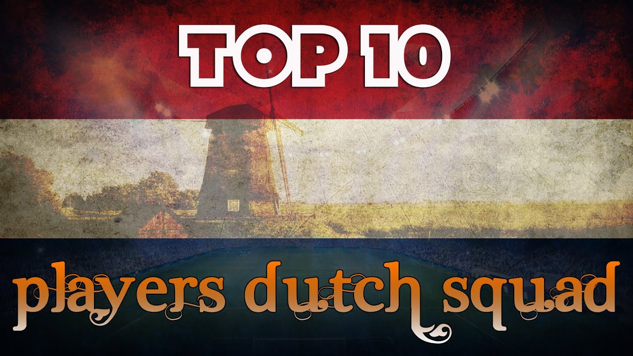 Top 10 Dutch Football Players  // Top 10 Spelers Nederlands Elftal // 2015