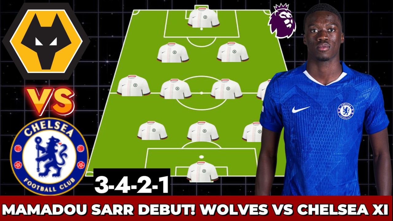 🔥 MAMADOU SARR DEBUT! WOLVES vs CHELSEA STRONGEST PREDICTED XI (3-4-2-1) ft Est&ecirc;v&atilde;o | EPL 2026 MD25
