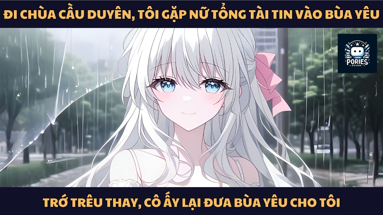 [FULL] ĐI CHÙA CẦU DUYÊN, TÔI GẶP NỮ TỔNG TÀI TIN BÙA YÊU, TRỚ TRÊU THAY, CÔ ẤY ĐƯA BÙA YÊU CHO TÔI