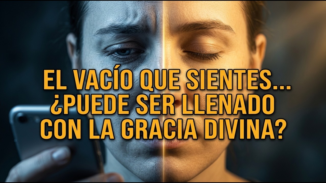 El vacío que sientes… ¿puede ser llenado con la gracia divina?