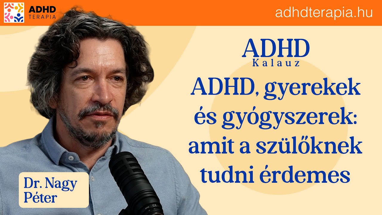 ADHD Kalauz EP4: ADHD, gyerekek és gyógyszerek: amit a szülőknek tudni érdemes
