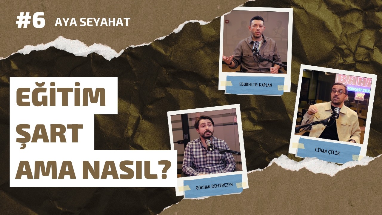 Eğitim Şart Ama Nasıl? #6 | #AyaSeyahat