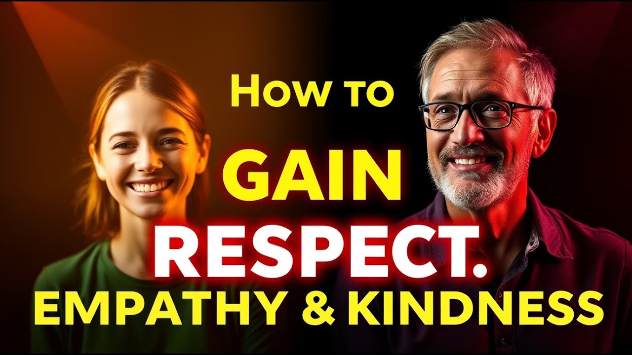 How to Gain Respect Through Empathy and Kindness | The Key to Stronger Relationships