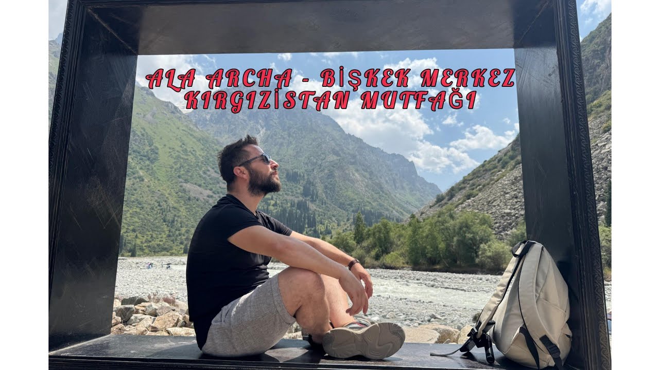 Ala Archa - Bişkek Merkez - Kırgızsistan Mutfağı