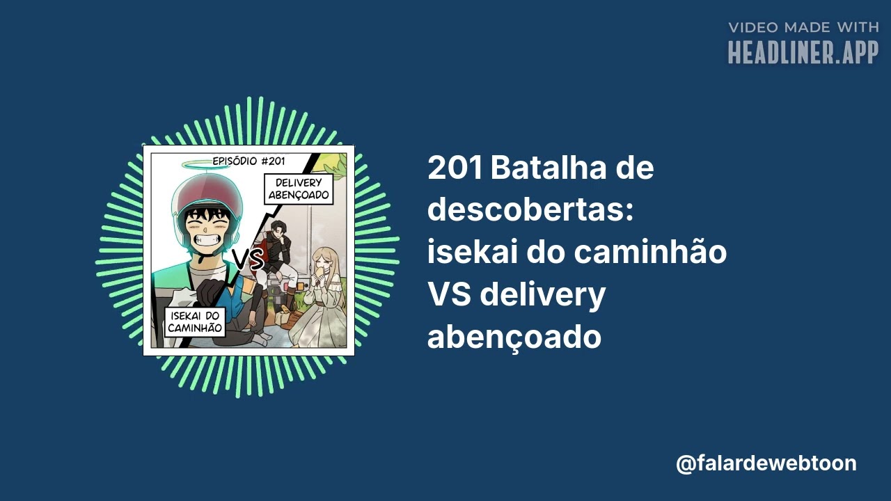 201 Batalha de descobertas: isekai do caminhão VS delivery abençoado | Pod Falar de Webtoon