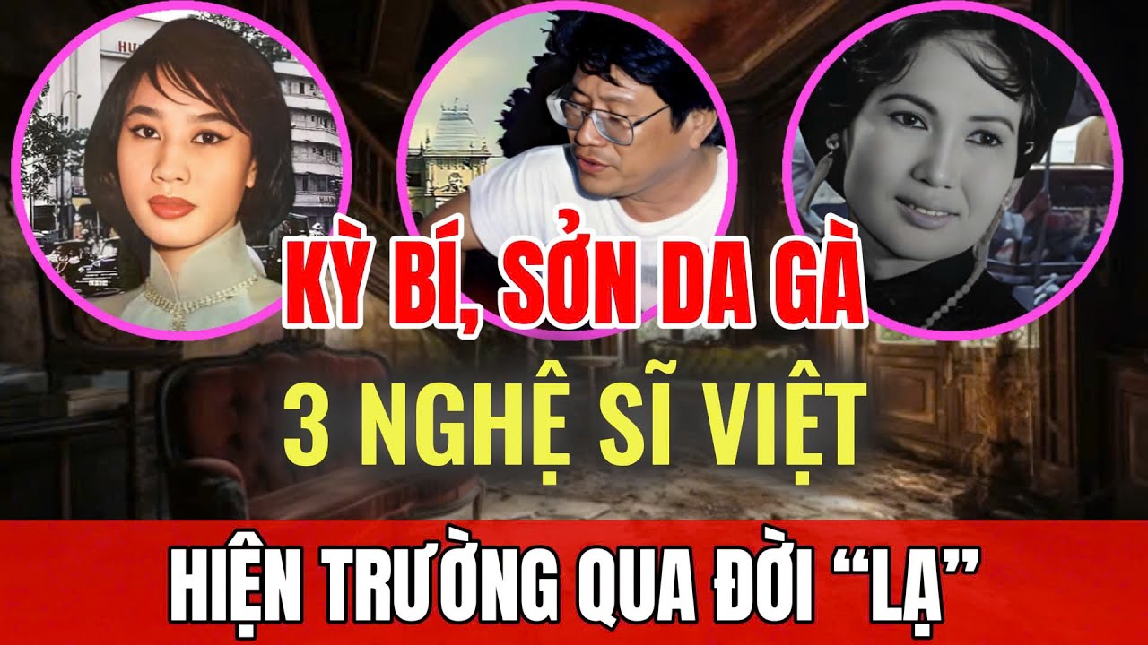 Sởn da gà 3 nghệ sĩ Việt trước 75 có hiện trường QUA ĐỜI 