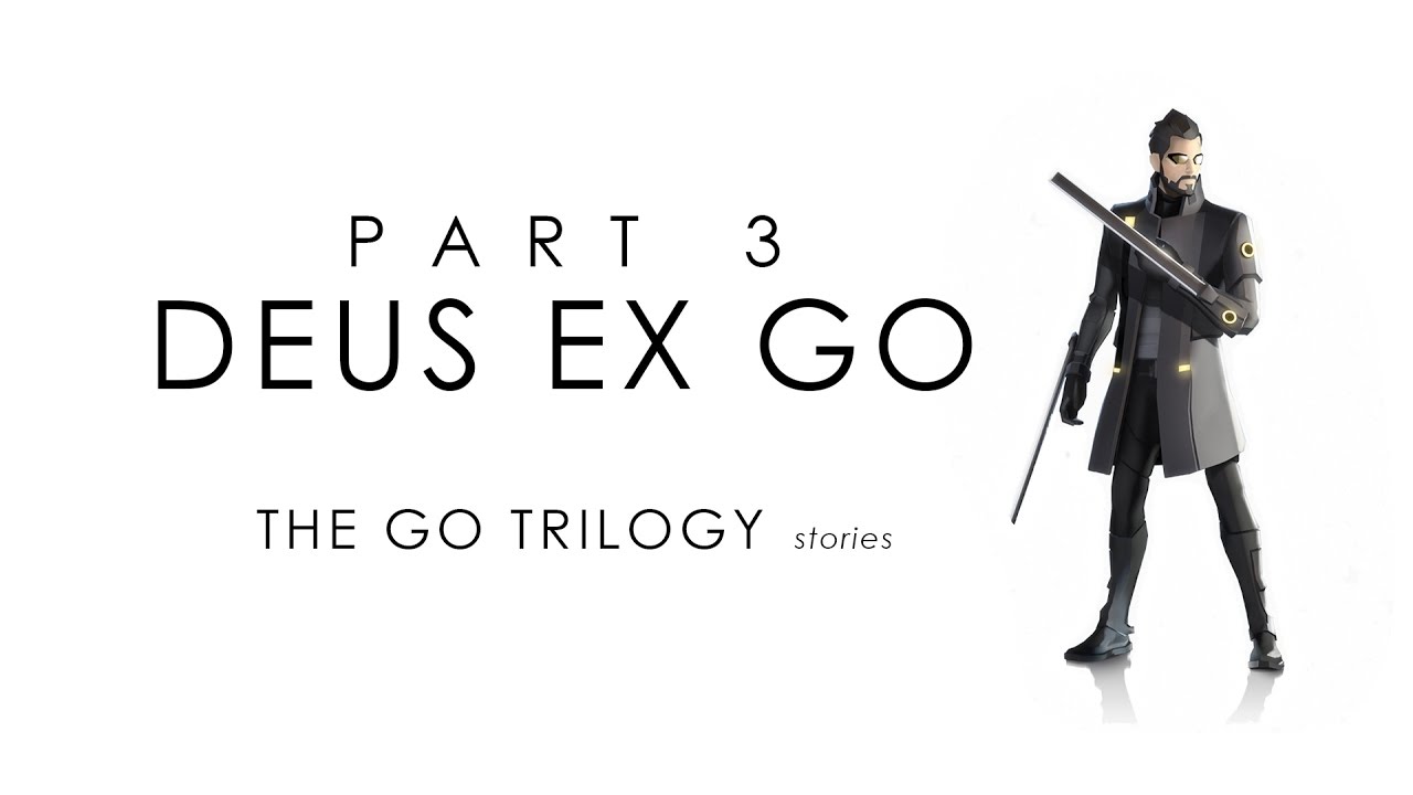 The GO Trilogy Stories | Part Three: Deus Ex GO
