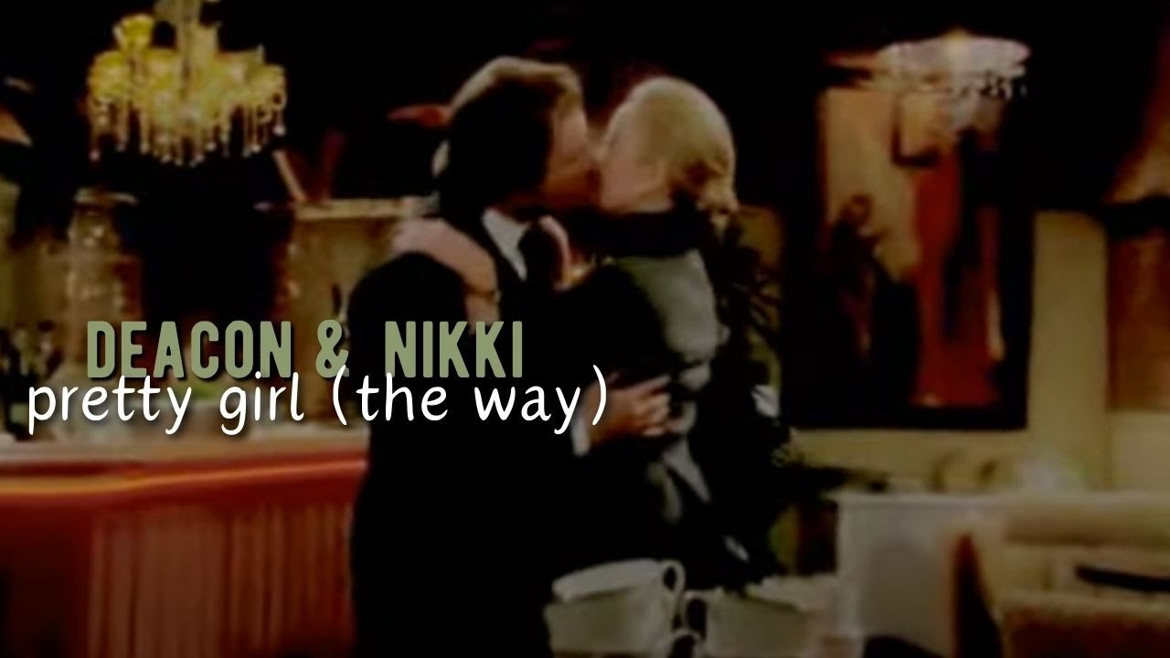 Nikki & Deacon || Pretty Girl (The Way)