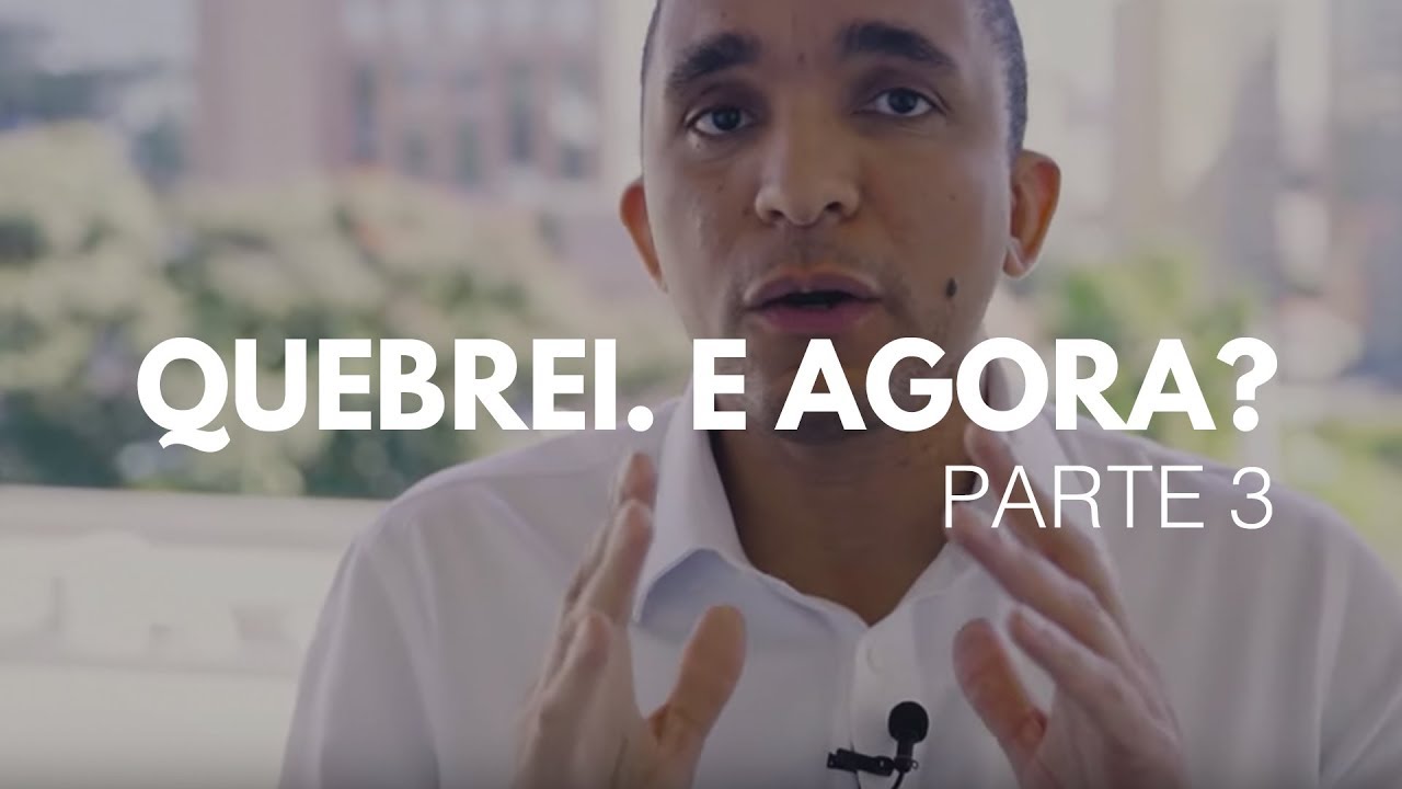 QUEBREI. E AGORA? [PARTE 3]