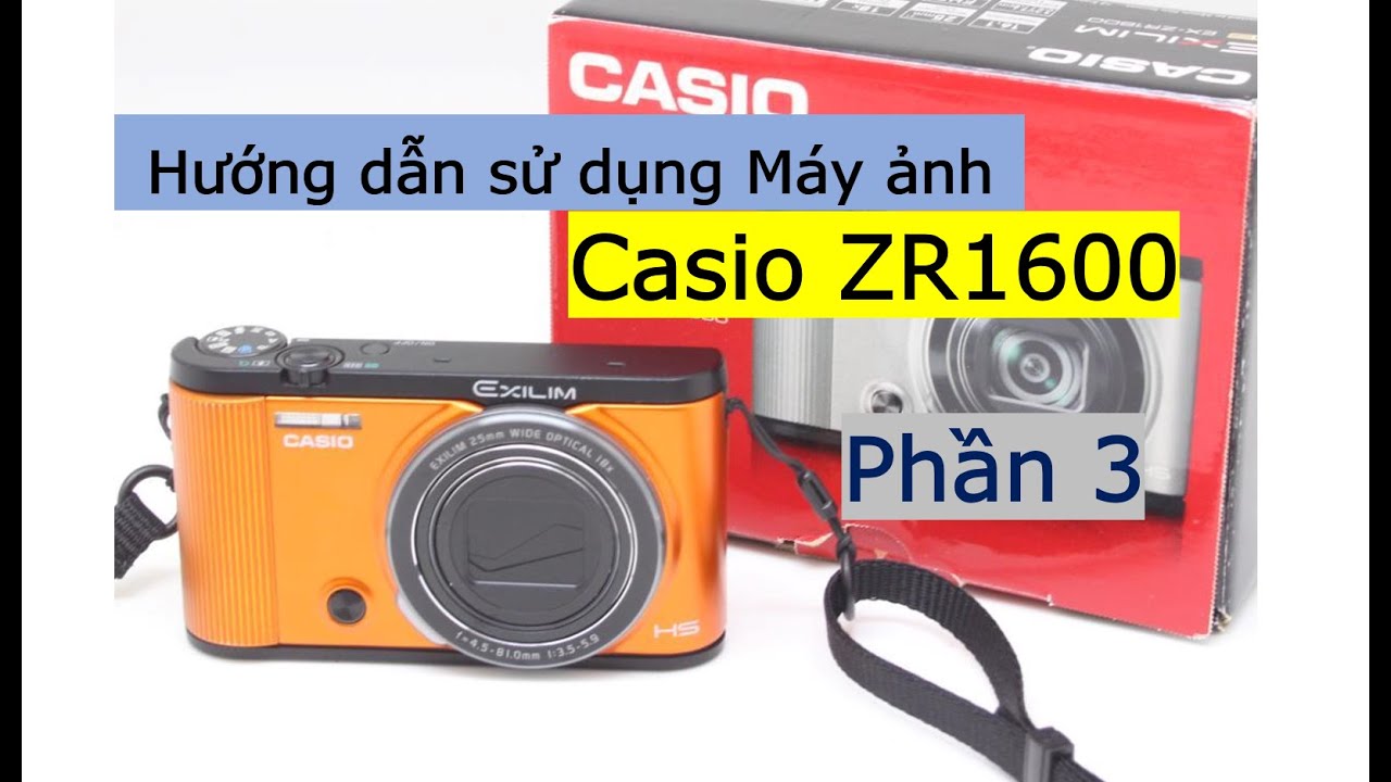 Casio EX ZR1600 phần 3 | Hướng dẫn sử dụng máy ảnh Casio EX ZR 1600 Máy ảnh vintage Máy ảnh giá rẻ