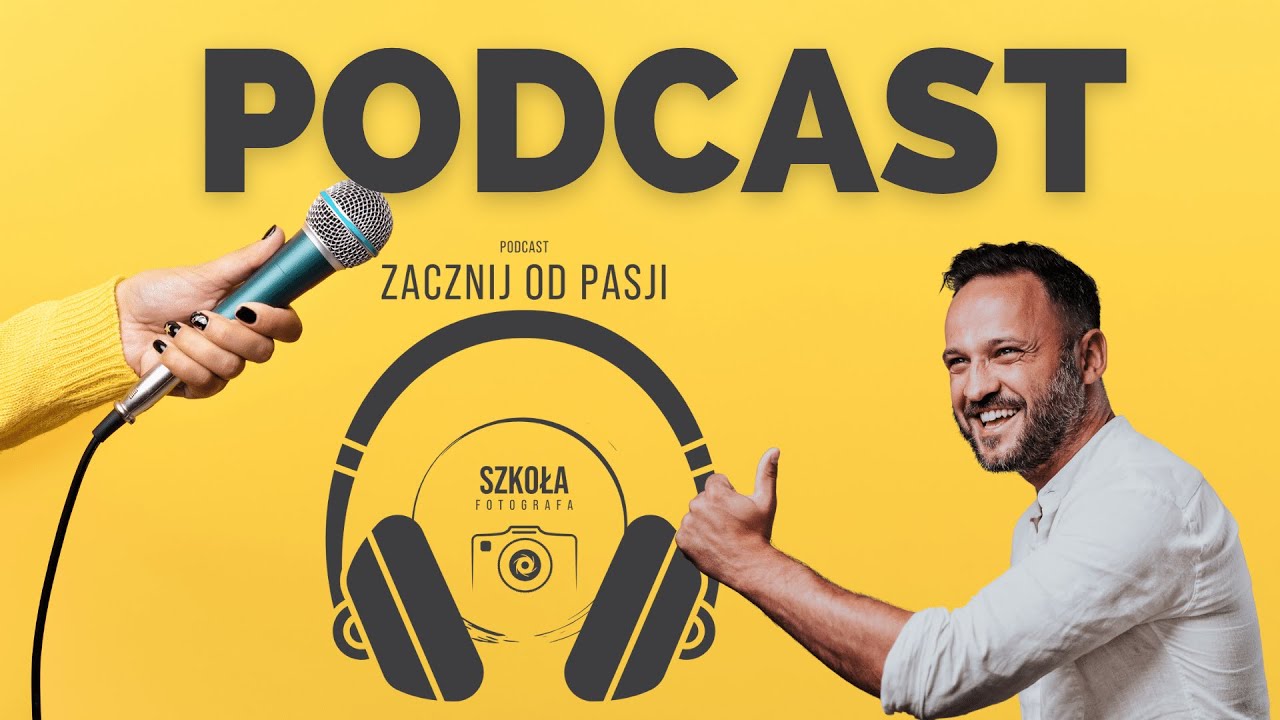 PODCAST Zacznij od Pasji - Szkoła Fotografa - 001