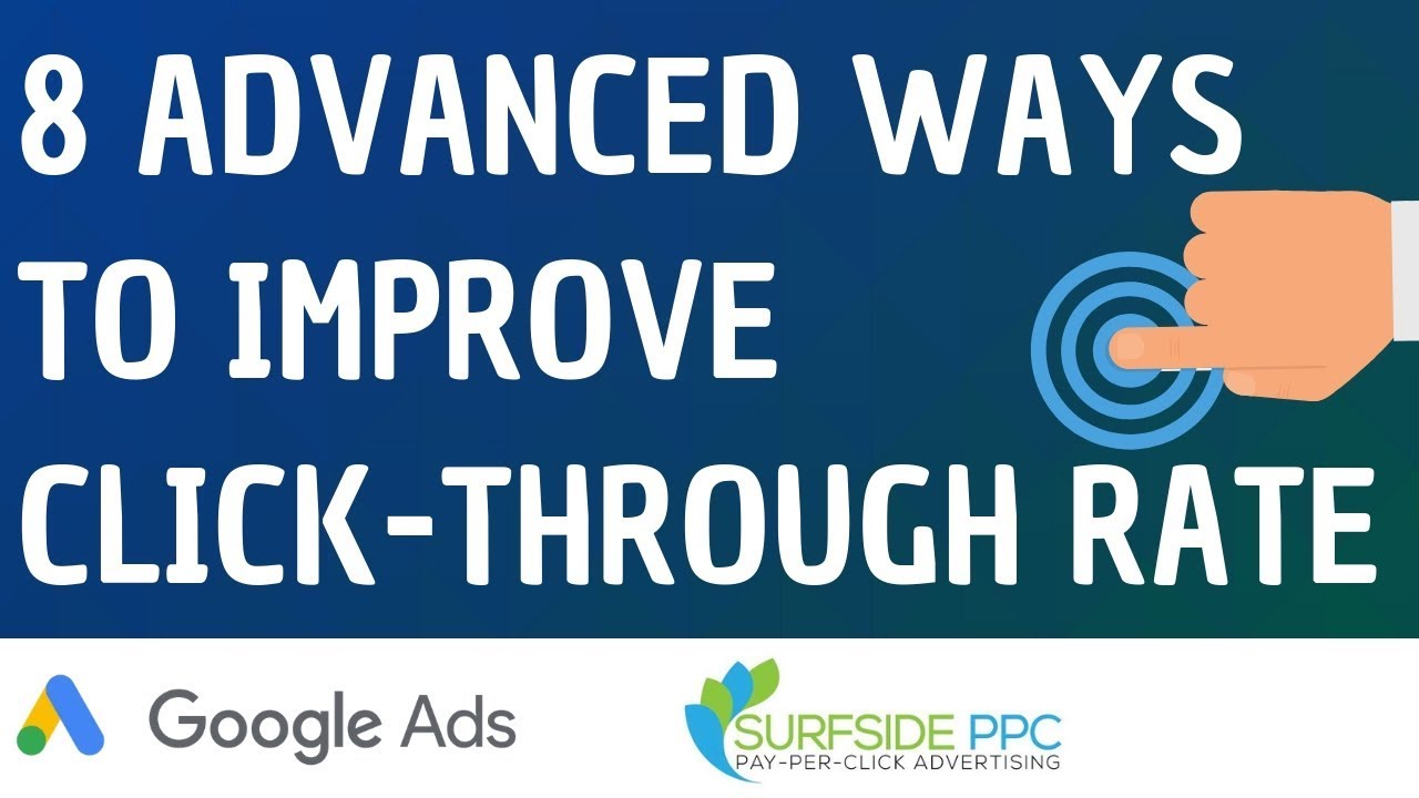 Improve Google Ads Click-Through Rate Today - 8 Advanced Ways to Increase Google AdWords CTR