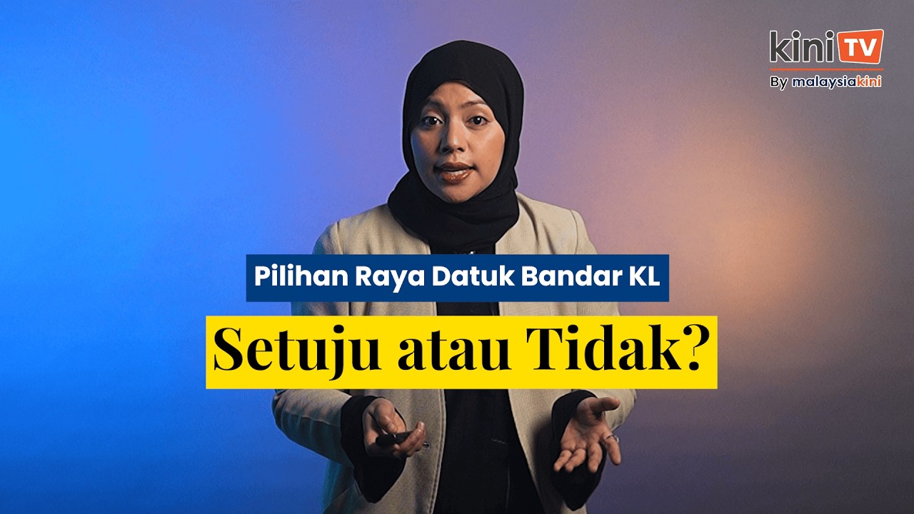 Pilihan Raya Datuk Bandar KL: Setuju atau Tidak?