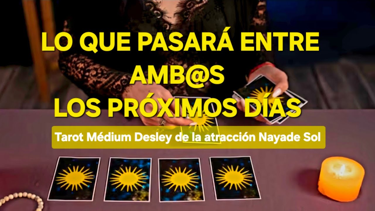 Lo que pasar&aacute; entre amb@s en los pr&oacute;ximos d&iacute;as 🔮 @NAYADESOLTAROTDESLEY 