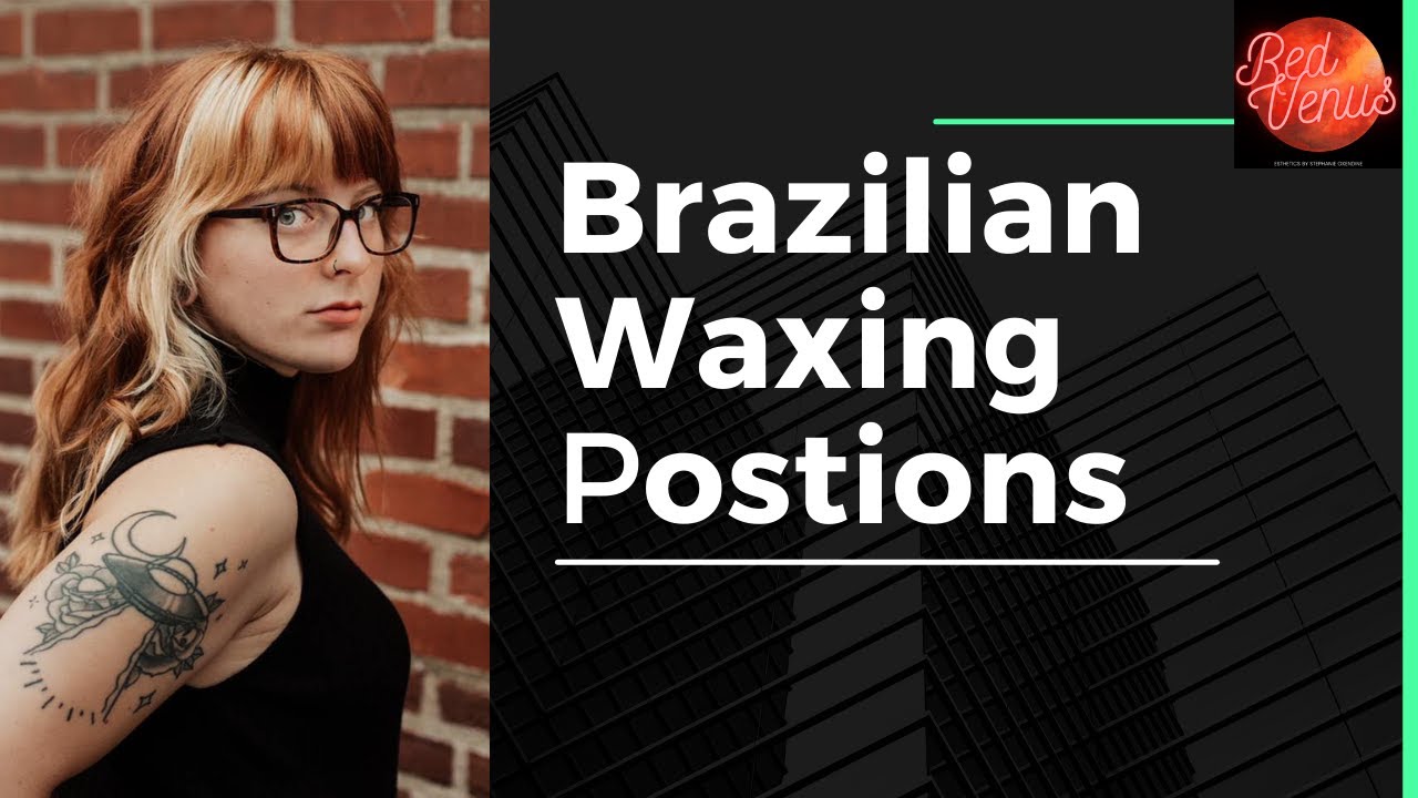 Brazilian Waxing Positions!!!