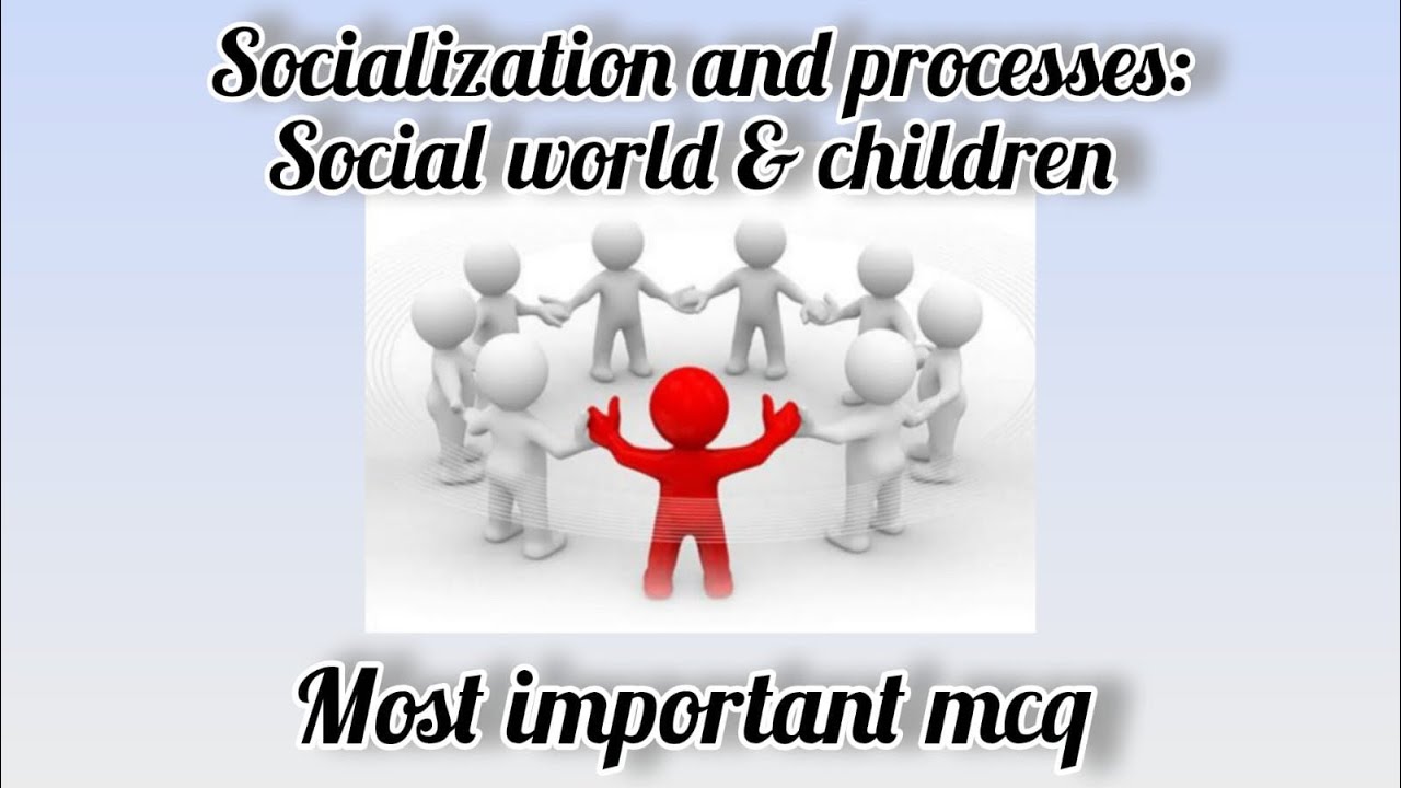 Topic related to the socialization process and its imp MCQS !!! For PSTET 1 and 2