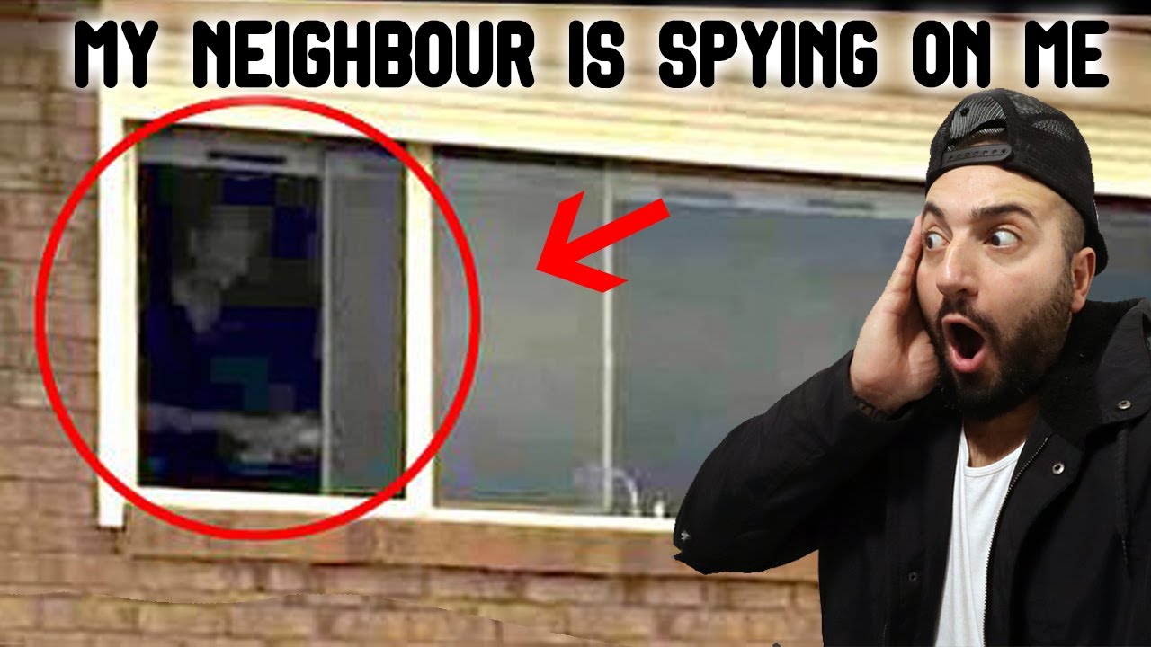 I THINK MY NEIGHBOUR IS SPYING ON ME...