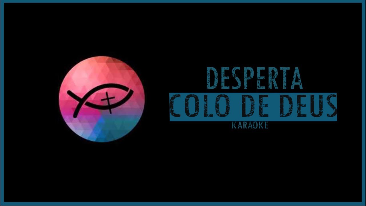 Desperta-Colo de Deus(Karaoke)