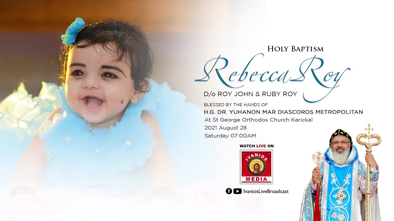 Rebecca Roy | HOLY BAPTISM | D/o Roy John & Ruby Roy | H.G.Yuhanon Mar Diascoros Metropolitan - LIVE