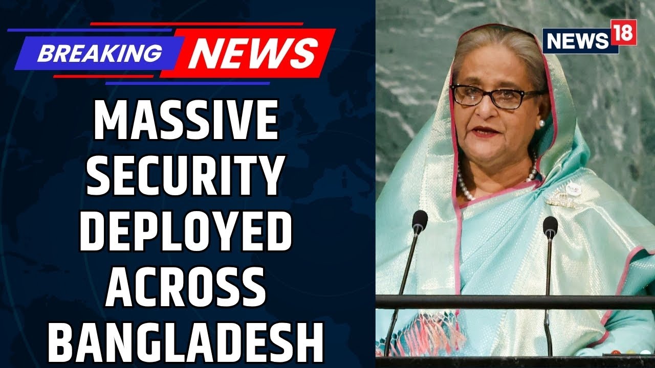 Dhaka On High Alert | Security Heightened Amid Unrest Ahead Of Sheikh Hasina Verdict | News18