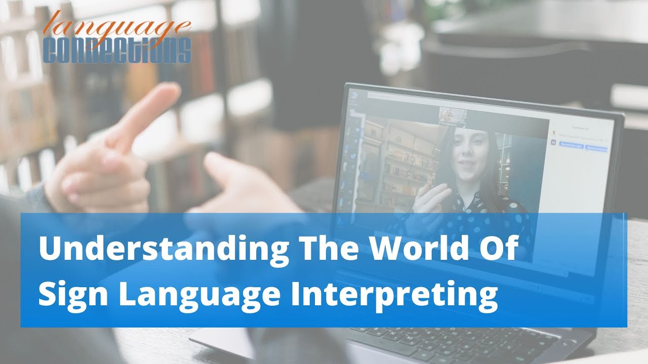 Understanding The World of Sign Language Interpreting
