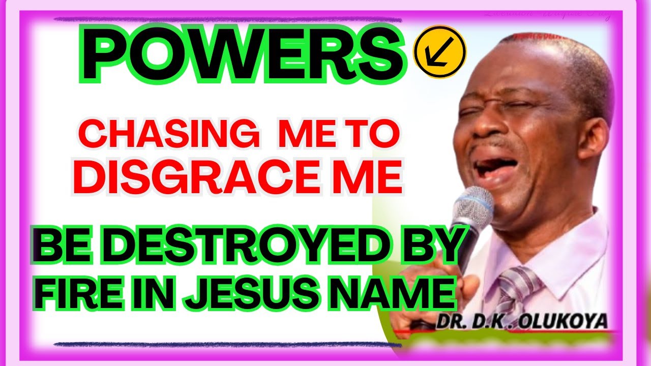 POWERS CHASING ME TO DISGRACE ME BE DESTROYED BY FIRE IN JESUS NAME - DR DK OLUKOYA MIDNIGHT PRAYERS