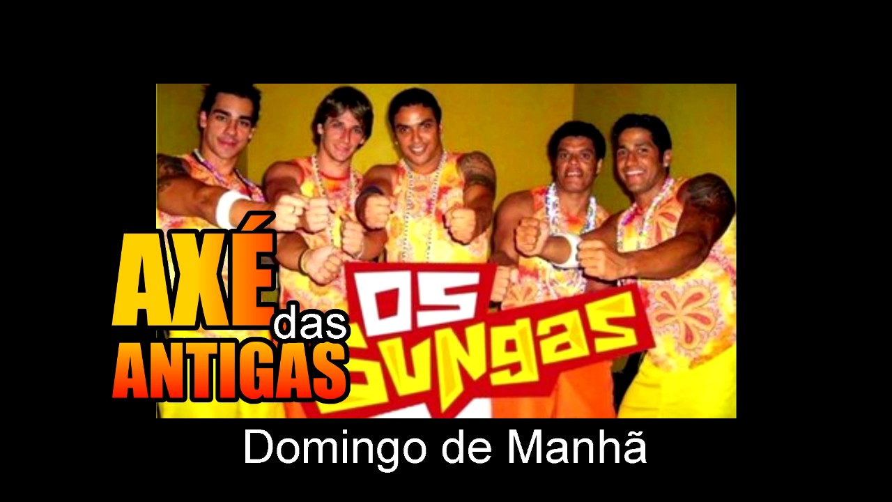 Domingo de Manh&atilde; - Os Sungas - Ax&eacute; das Antigas - Ax&eacute; Retr&ocirc; - Rel&iacute;quia