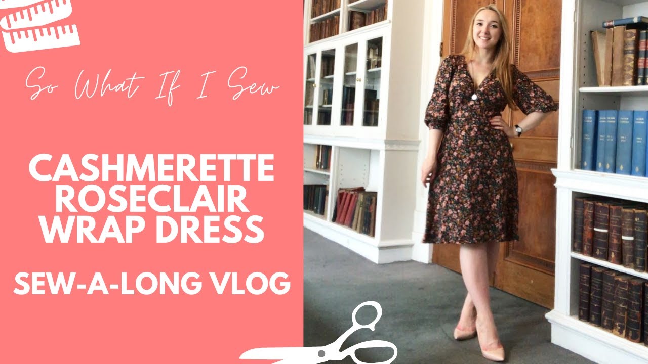Cashmerette Roseclair Wrap Dress Sew-A-Long Vlog | So What If I Sew